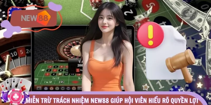 Miễn Trừ Trách Nhiệm NEW88 giúp hội viên hiểu rõ quyền lợi