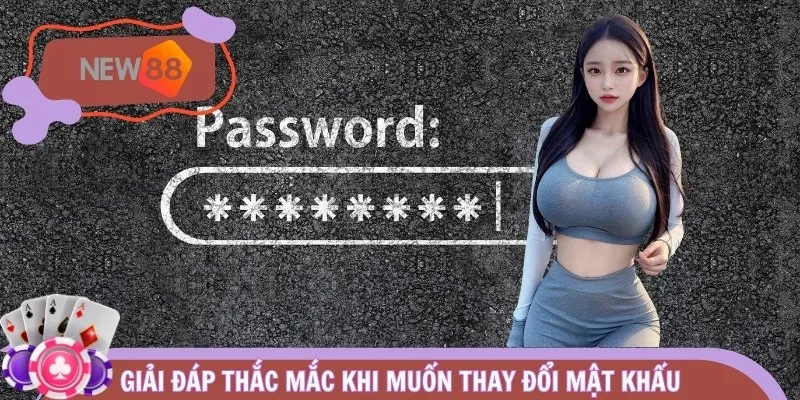 Giải đáp thắc mắc khi muốn thay đổi mật khẩu 